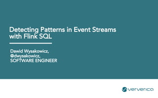 Dawid Wysakowicz,
@dwysakowicz,
SOFTWARE ENGINEER
Detecting Patterns in Event Streams
with Flink SQL
 