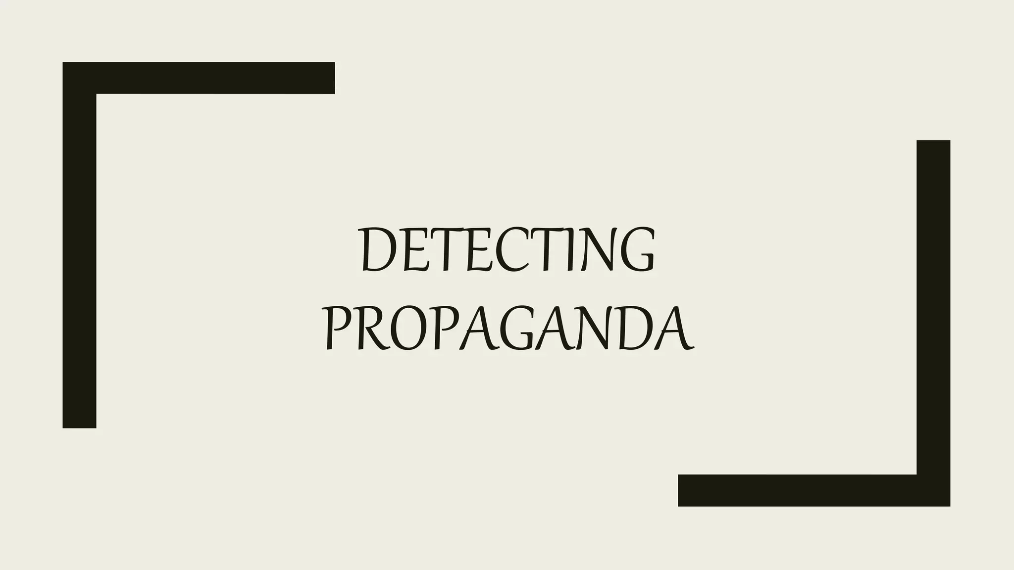 DETECTING
PROPAGANDA
 