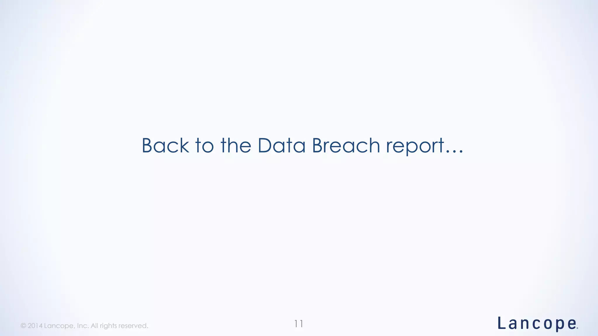 © 2014 Lancope, Inc. All rights reserved.© 2014 Lancope, Inc. All rights reserved.
Back to the Data Breach report…
11
 