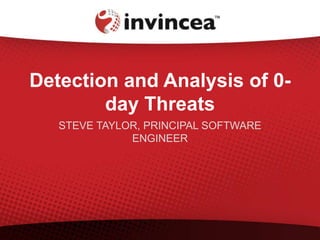 Detection and Analysis of 0-
day Threats
STEVE TAYLOR, PRINCIPAL SOFTWARE
ENGINEER
 
