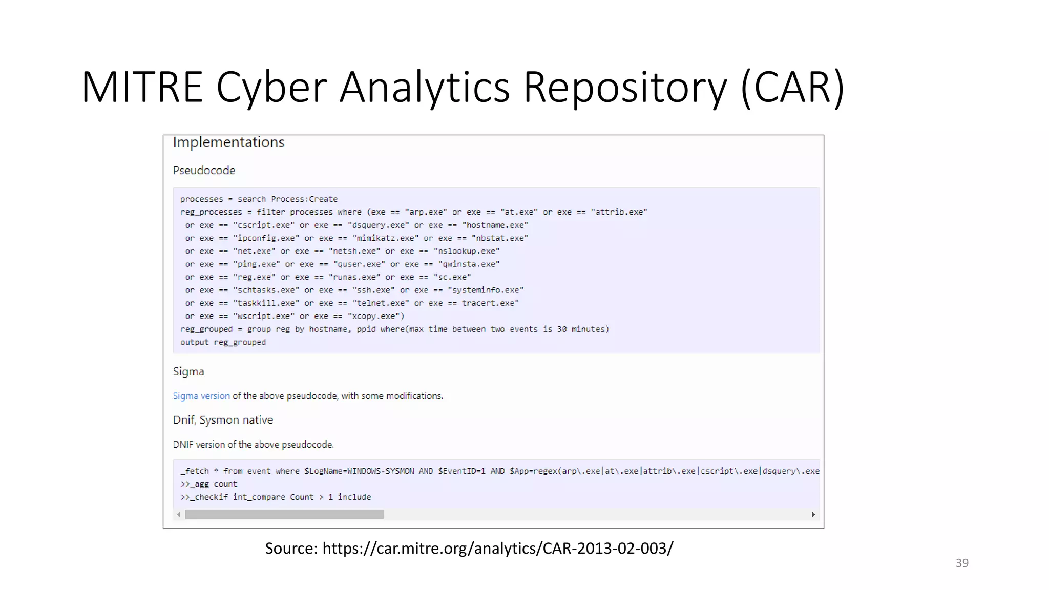 MITRE Cyber Analytics Repository (CAR)
39
Source: https://car.mitre.org/analytics/CAR-2013-02-003/
 