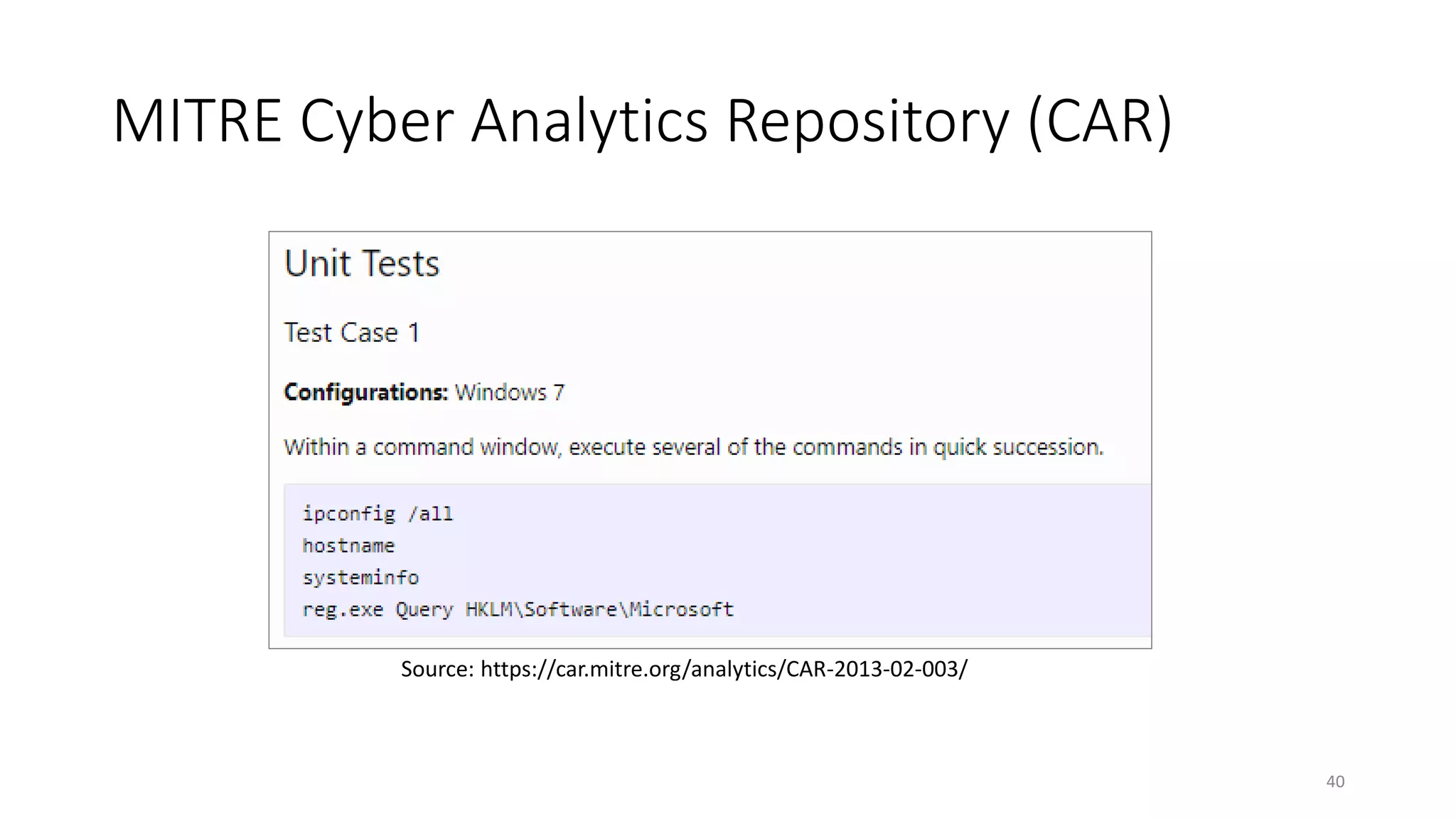 MITRE Cyber Analytics Repository (CAR)
40
Source: https://car.mitre.org/analytics/CAR-2013-02-003/
 