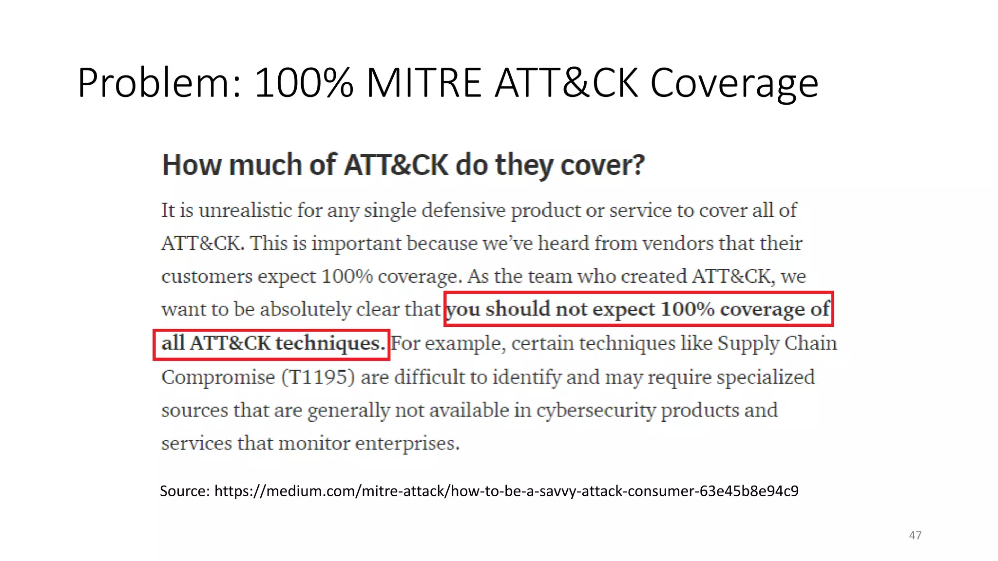 Problem: 100% MITRE ATT&CK Coverage
47
Source: https://medium.com/mitre-attack/how-to-be-a-savvy-attack-consumer-63e45b8e94c9
 