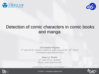 Detection of comic characters in comic books 
and manga 
17/10/14 - christophe-rigaud.com 
 