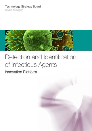 Technology Strategy Board
Driving Innovation
Detection and Identification
of Infectious Agents
Innovation Platform
 