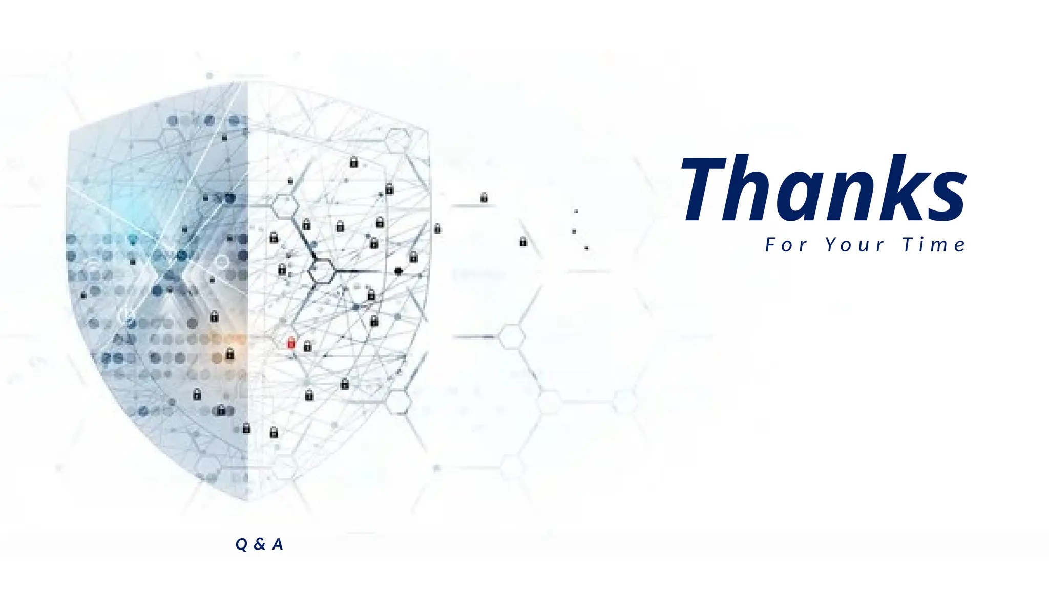 Thanks
F o r Y o u r T i m e
Q & A
 