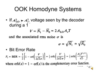 10
OOK Homodyne Systems
• If voltage seen by the decoder
during a 1
• Bit Error Rate
 