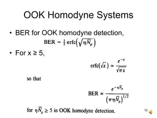 12
OOK Homodyne Systems
• BER for OOK homodyne detection,
• For x ≥ 5,
 