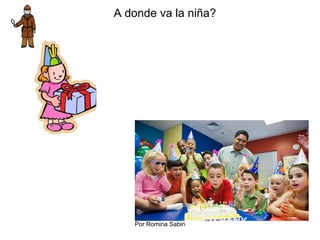 A donde va la niña?
Por Romina Sabin