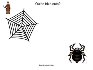 Quien hizo esto?
Por Romina Sabin