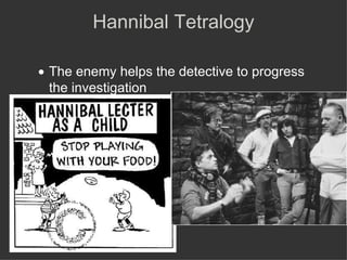 Hannibal  Tetralogy The   enemy helps the detective to progress the investigation 