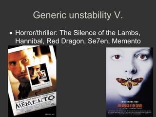 Generic unstability V. Horror/thriller: The Silence of the Lambs, Hannibal, Red Dragon, Se7en, Memento 