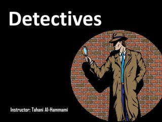 Detectives


Instructor: Tahani Al-Hammami
 