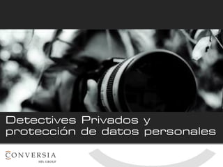 Detectives Privados y
protección de datos personales
 
