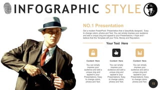 NO.1 Presentation
Get a modern PowerPoint Presentation that is beautifully designed. Easy
to change colors, photos and Text. You can simply impress your audience
and add a unique zing and appeal to your Presentations. I hope and I
believe that this Template will your Time, Money and Reputation.
Your Text Here
Content Here
You can simply
impress your
audience and add a
unique zing and
appeal to your
Presentations. Easy
to change colors,
photos and Text.
Content Here
You can simply
impress your
audience and add a
unique zing and
appeal to your
Presentations. Easy
to change colors,
photos and Text.
Content Here
You can simply
impress your
audience and add a
unique zing and
appeal to your
Presentations. Easy
to change colors,
photos and Text.
INFOGRAPHIC STYLE
15
 
