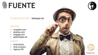 FUENTE
slidesppt.net
IMAGES :
• unsplash.com
• pixabay.com
• pngegg.com
• gettyimages.es
FONTS :
• Arial (titulo)
• Arial (cuerpo)
• Agency FB
ELABORADO POR : slidesppt.net
 