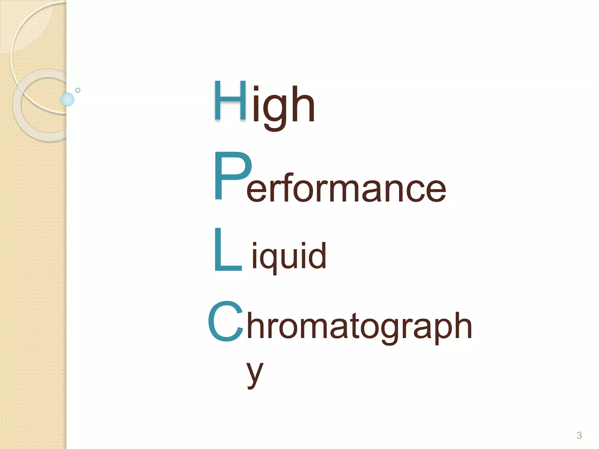 H 
P 
3 
igh 
erformance 
Liquid 
Chromatograph 
y 
 