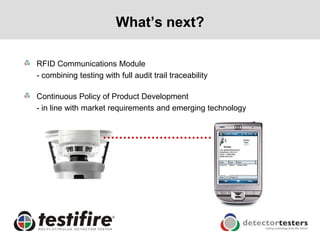 What‟s next?

RFID Communications Module
- combining testing with full audit trail traceability

Continuous Policy of Product Development
- in line with market requirements and emerging technology
 