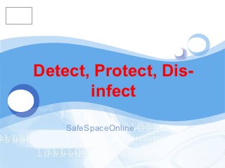 LOGO




       Detect, Protect, Dis-
              infect

           SafeSpaceOnline
 