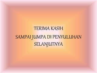 TERIMA KASIH
SAMPAI JUMPA DI PENYULUHAN
SELANJUTNYA
 