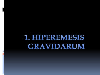 Heperemesis gravidarum tingkat ke-2
Diagnosis :
Tingkat ke-2
 Dehidrasi makin meningkat
Tingkat ke-2 (lanjutan)
 Kardiov...