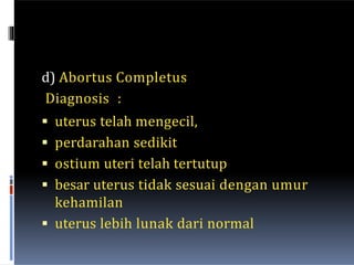 PERDARAHAN AKHIR KEHAMILAN
1) Plasenta previa
Diagnosis :
• Perdarahan tanpa nyeri , tanpa alsan
secara tiba-tiba.
• Warna...