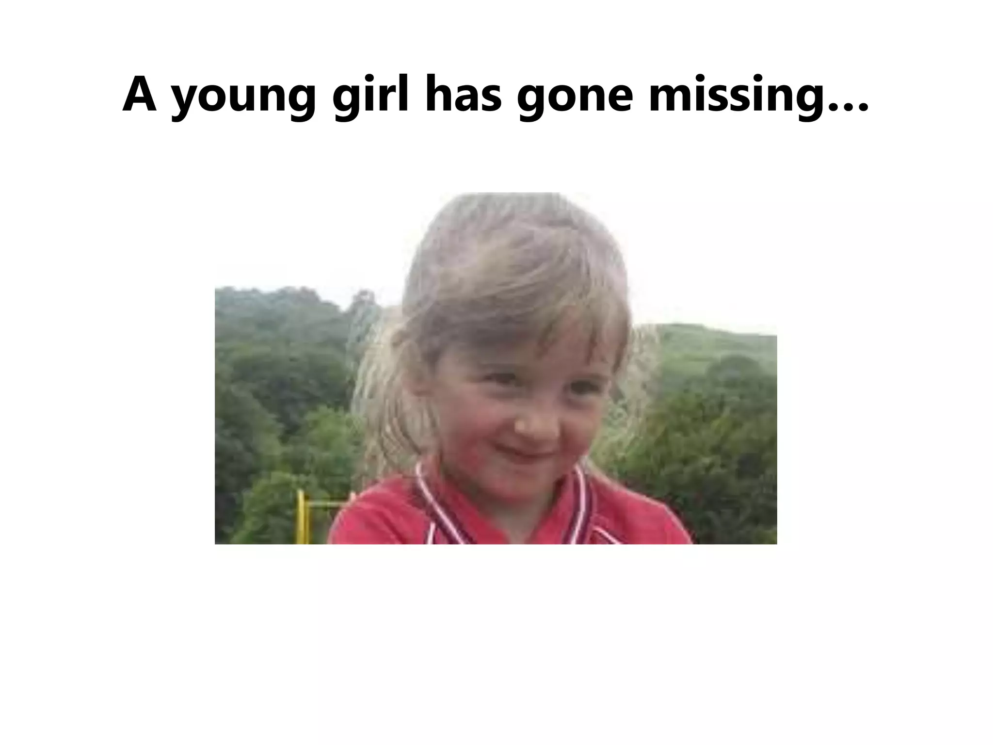 A young girl has gone missing…
 