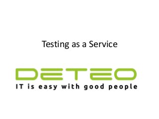 Testing as a Service
 