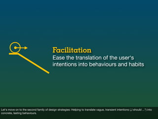 Facilitation
                                           Ease the translation of the user‘s
                               ...