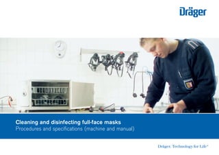 Cleaning and disinfecting full-face masks
Procedures and specifications (machine and manual)
D-30514-2009
 