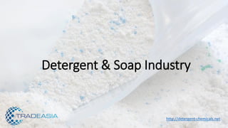 Detergent & Soap Industry
http://detergent-chemicals.net
 