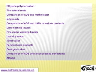 Product usage
Ethoxylation Process
Ethylene oxide
Fatty acid
Fatty alcohol
Natural process
Synthetic process
Sodium reduct...