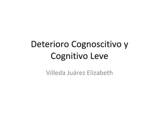 Deterioro Cognoscitivo y Cognitivo Leve Villeda Juárez Elizabeth 
