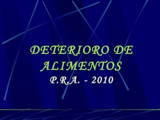 DETERIORO DE ALIMENTOS P.R.A. - 2010 