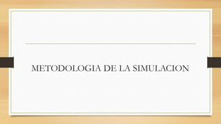 METODOLOGIA DE LA SIMULACION 
 