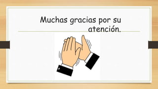 Muchas gracias por su 
atención. 
