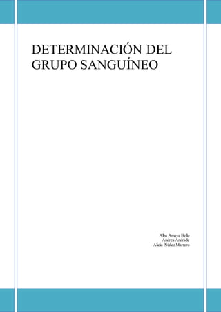 DETERMINACIÓN DEL
GRUPO SANGUÍNEO
Alba Amaya Bello
Andrea Andrade
Alicia Núñez Marrero
 