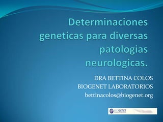 DRA BETTINA COLOS
BIOGENET LABORATORIOS
bettinacolos@biogenet.org
 