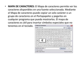 • MAPA DE CARACTERES: El Mapa de caracteres permite ver los
caracteres disponibles en una fuente seleccionada. Mediante
el...