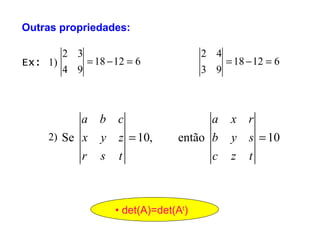 Outras propriedades: •  det(A)=det(A t ) Ex:  1) 2) 