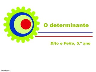 O determinante Dito e Feito , 5.º ano  Porto Editora 