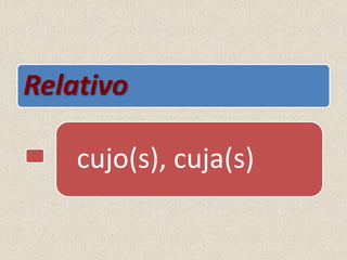 Relativo
cujo(s), cuja(s)
 