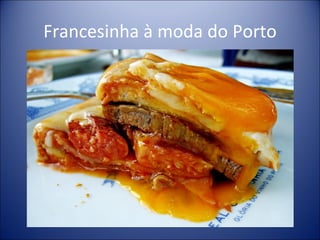 Francesinha à moda do Porto
 