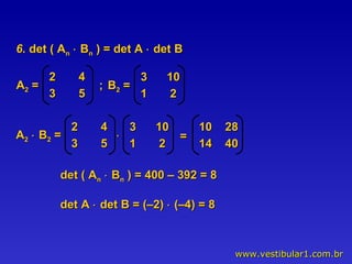 6.  det ( A n     B n  ) = det A    det B B 2  =  ; =  det ( A n     B n  ) = 400 – 392 = 8 det A    det B = (–2)    (–4) = 8  A 2  =  2  4  3  5  3  10 1  2  A 2     B 2  =  2  4  3  5  3  10 1  2   10  28 14  40 