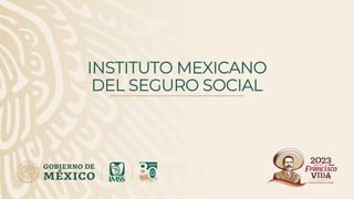 INSTITUTO MEXICANO
DEL SEGURO SOCIAL
 