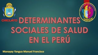 Determinantes Sociales de Salud en El Perú -M.Y.M.F.