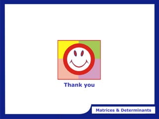 Matrices & Determinants
Thank you
 