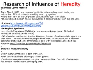 Research of Influence of HeredityExample: Cystic Fibrosis
•
Stats: About 1,000 new cases of cystic fibrosis are diagnosed ...