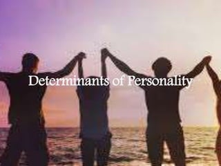 Determinants of Personality
 