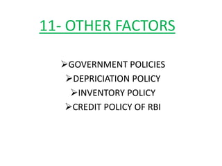 11- OTHER FACTORS
GOVERNMENT POLICIES
DEPRICIATION POLICY
INVENTORY POLICY
CREDIT POLICY OF RBI
 